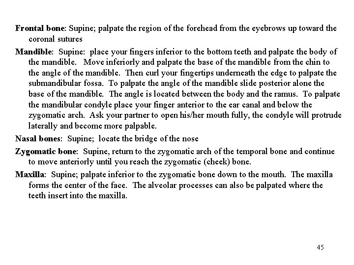 Frontal bone: Supine; palpate the region of the forehead from the eyebrows up toward