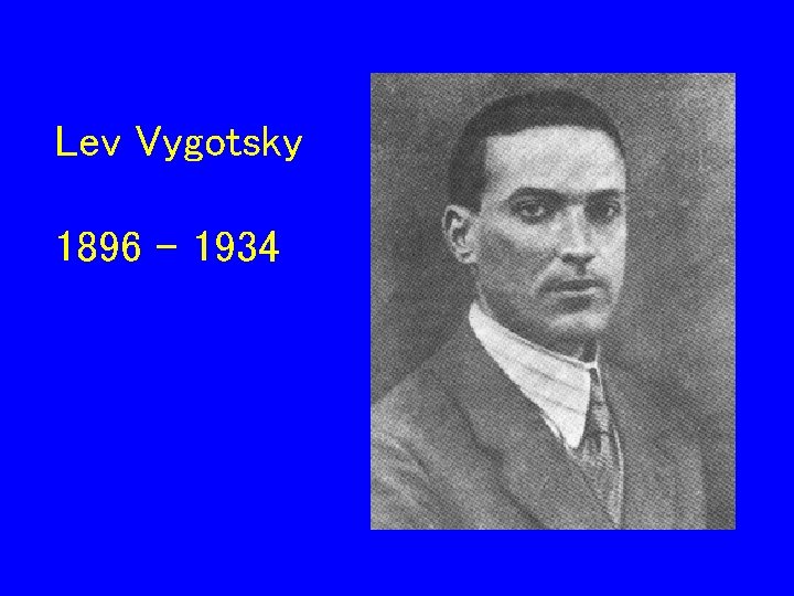 Lev Vygotsky 1896 - 1934 