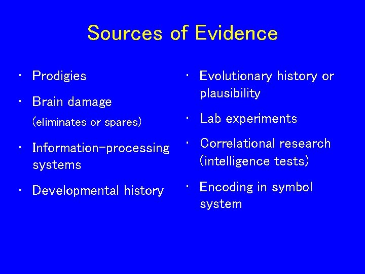 Sources of Evidence • Prodigies • Brain damage (eliminates or spares) • Evolutionary history