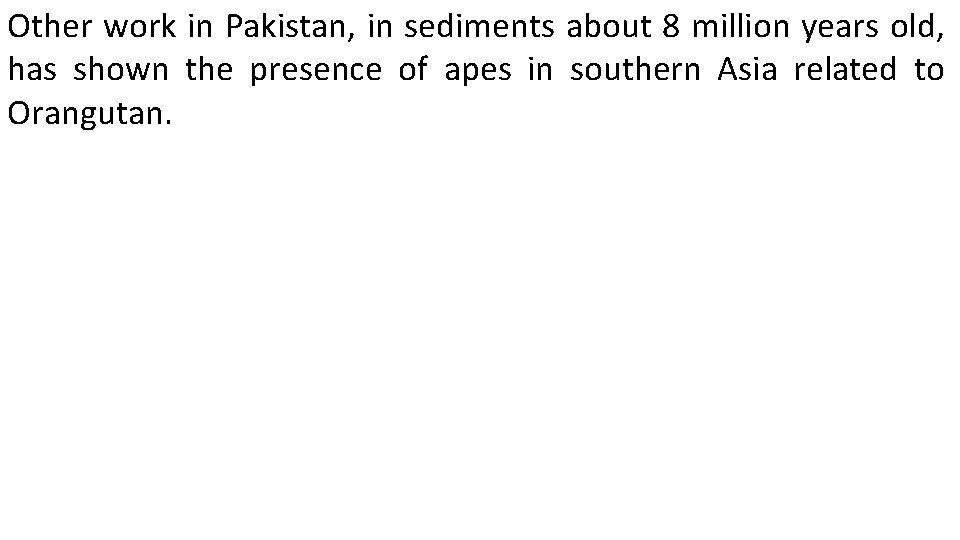 Other work in Pakistan, in sediments about 8 million years old, has shown the