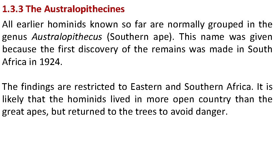 1. 3. 3 The Australopithecines All earlier hominids known so far are normally grouped