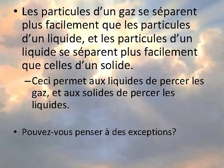  • Les particules d’un gaz se séparent plus facilement que les particules d’un