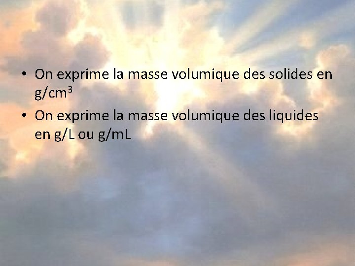  • On exprime la masse volumique des solides en g/cm 3 • On