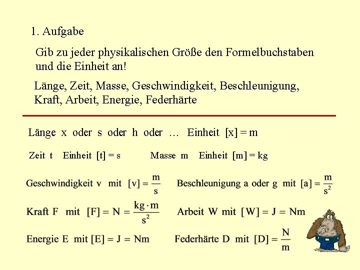 1. Aufgabe Gib zu jeder physikalischen Größe den Formelbuchstaben und die Einheit an! Länge,