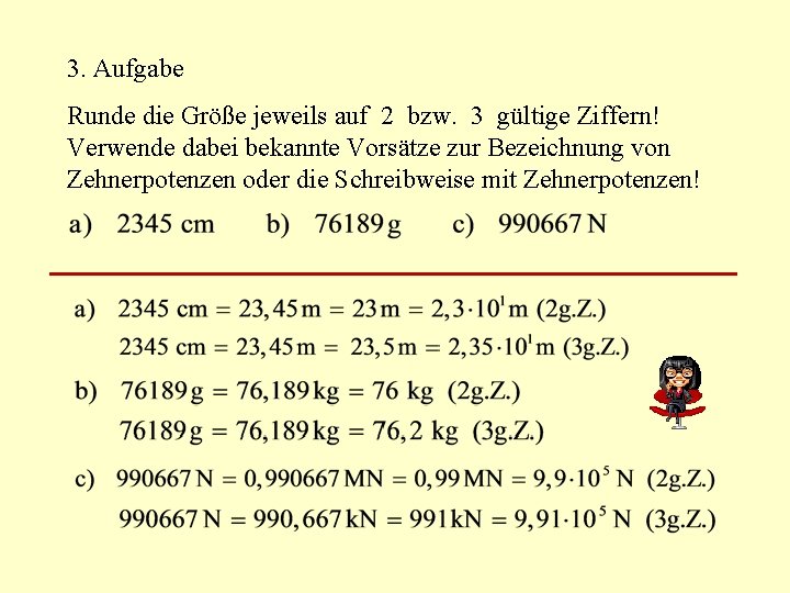 3. Aufgabe Runde die Größe jeweils auf 2 bzw. 3 gültige Ziffern! Verwende dabei