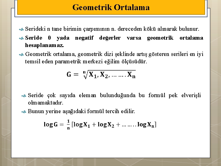 Geometrik Ortalama Serideki n tane birimin çarpımının n. dereceden kökü alınarak bulunur. Seride 0