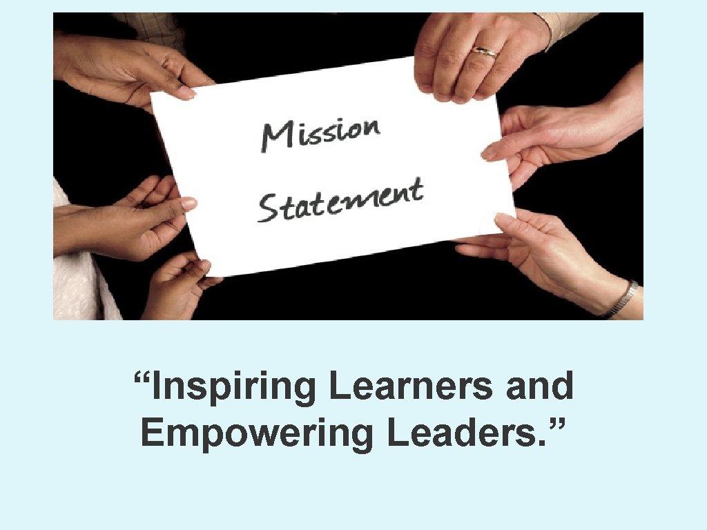 “Inspiring Learners and Empowering Leaders. ” 