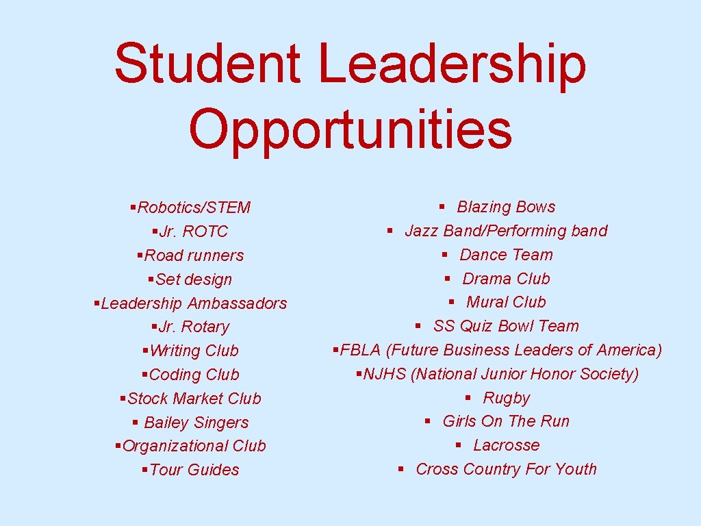 Student Leadership Opportunities §Robotics/STEM §Jr. ROTC §Road runners §Set design §Leadership Ambassadors §Jr. Rotary