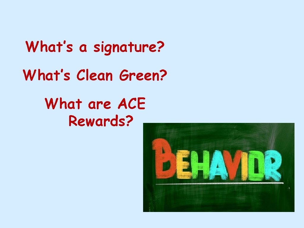 What’s a signature? What’s Clean Green? What are ACE Rewards? 