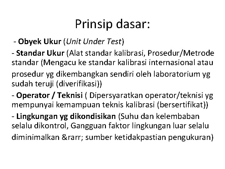 Prinsip dasar: - Obyek Ukur (Unit Under Test) - Standar Ukur (Alat standar kalibrasi,