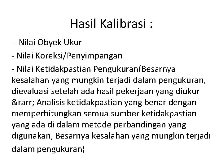 Hasil Kalibrasi : - Nilai Obyek Ukur - Nilai Koreksi/Penyimpangan - Nilai Ketidakpastian Pengukuran(Besarnya