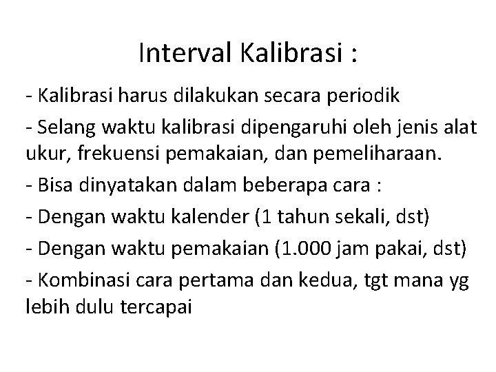 Interval Kalibrasi : - Kalibrasi harus dilakukan secara periodik - Selang waktu kalibrasi dipengaruhi