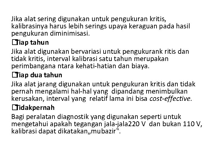 Jika alat sering digunakan untuk pengukuran kritis, kalibrasinya harus lebih serings upaya keraguan pada