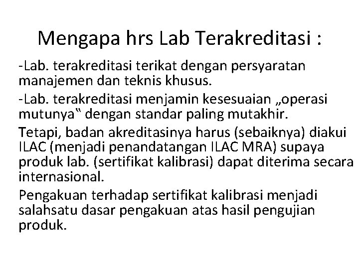 Mengapa hrs Lab Terakreditasi : -Lab. terakreditasi terikat dengan persyaratan manajemen dan teknis khusus.