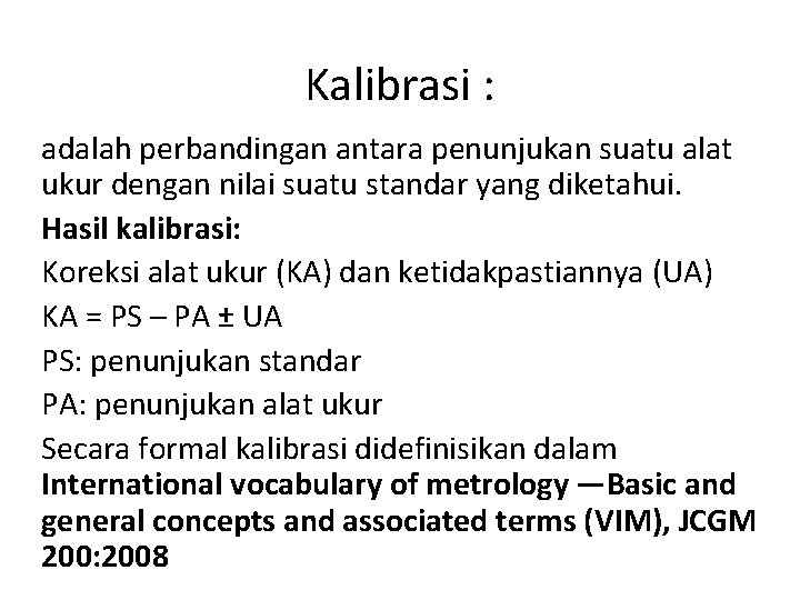 Kalibrasi : adalah perbandingan antara penunjukan suatu alat ukur dengan nilai suatu standar yang