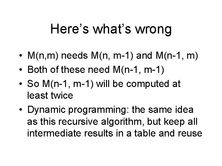 Here’s what’s wrong • M(n, m) needs M(n, m-1) and M(n-1, m) • Both