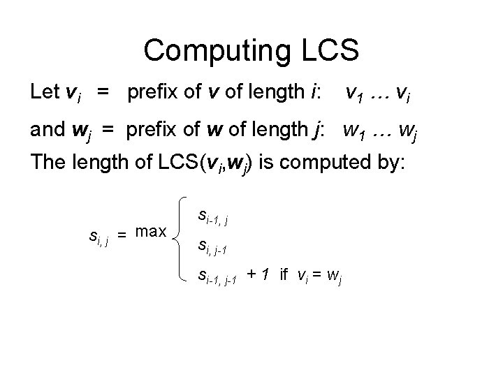 Computing LCS Let vi = prefix of v of length i: v 1 …