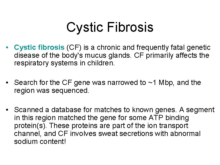 Cystic Fibrosis • Cystic fibrosis (CF) is a chronic and frequently fatal genetic disease