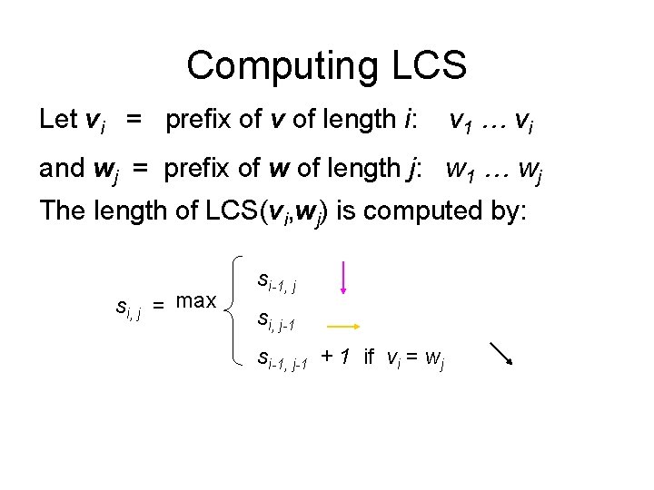 Computing LCS Let vi = prefix of v of length i: v 1 …