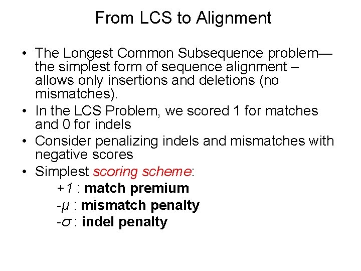 From LCS to Alignment • The Longest Common Subsequence problem— the simplest form of