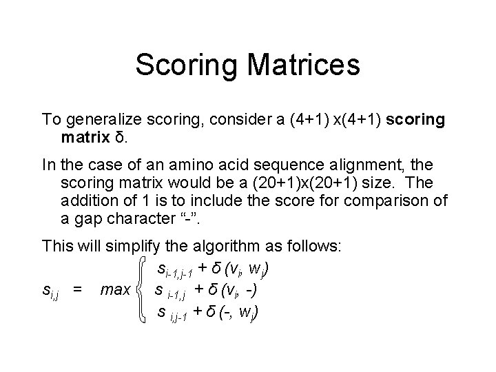 Scoring Matrices To generalize scoring, consider a (4+1) x(4+1) scoring matrix δ. In the
