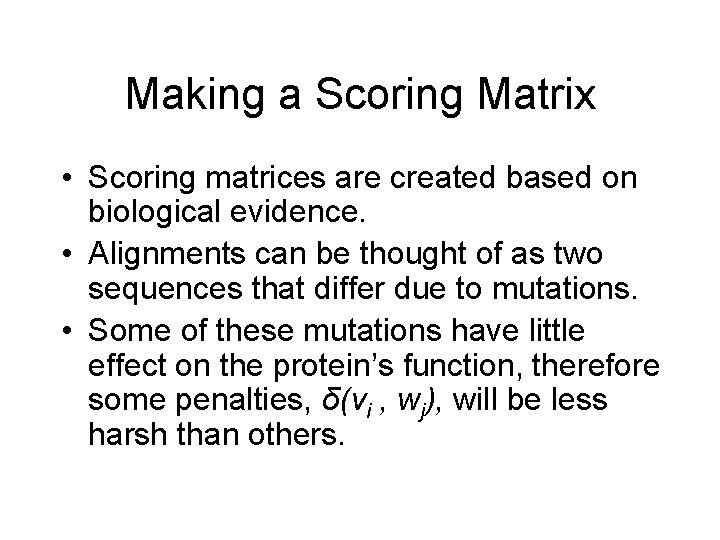 Making a Scoring Matrix • Scoring matrices are created based on biological evidence. •