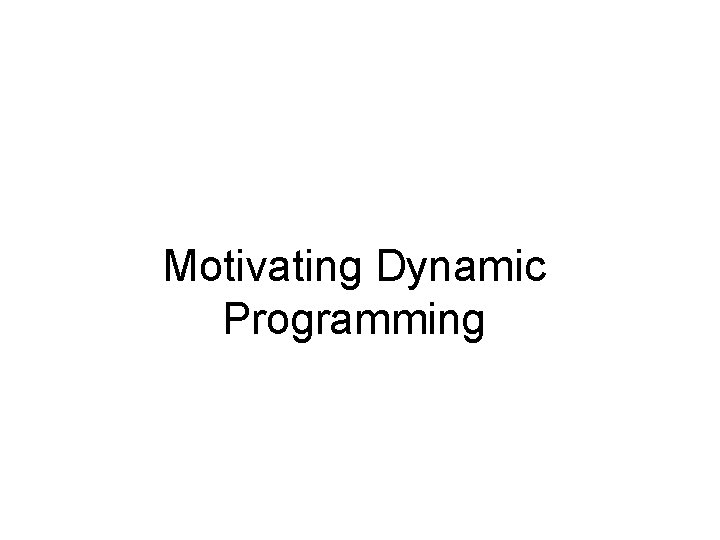 Motivating Dynamic Programming 