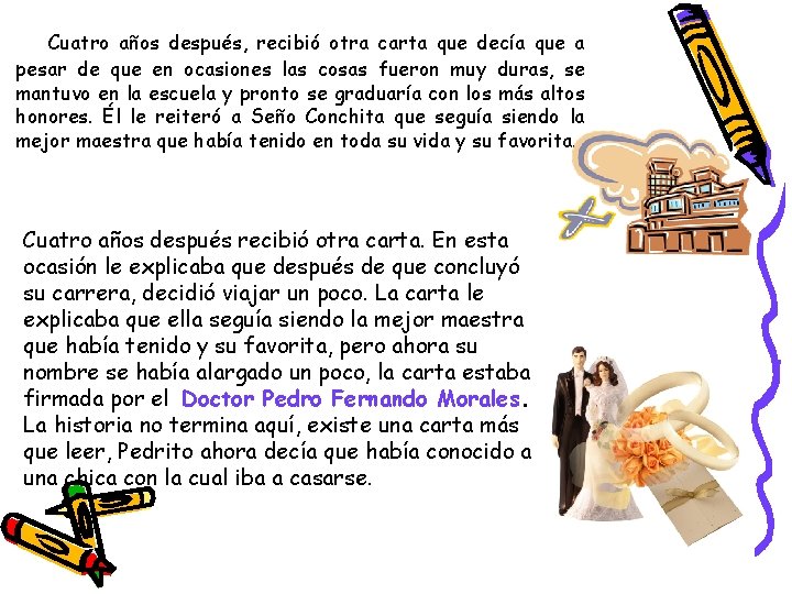 Cuatro años después, recibió otra carta que decía que a pesar de que en