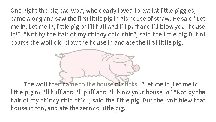 One night the big bad wolf, who dearly loved to eat fat little piggies,