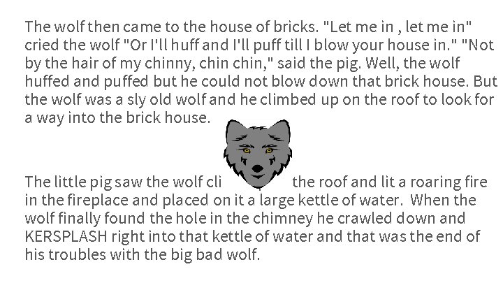 The wolf then came to the house of bricks. "Let me in , let