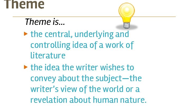 Theme is… ▶ the central, underlying and controlling idea of a work of literature