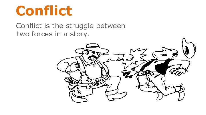 Conflict is the struggle between two forces in a story. 