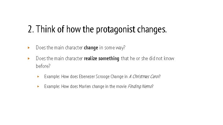 2. Think of how the protagonist changes. ▶ Does the main character change in