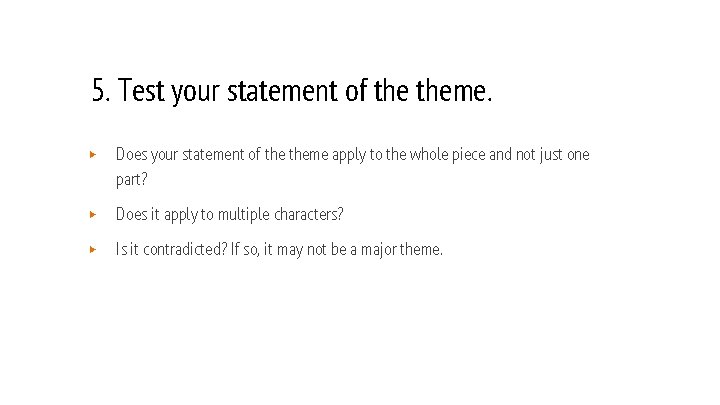 5. Test your statement of theme. ▶ Does your statement of theme apply to