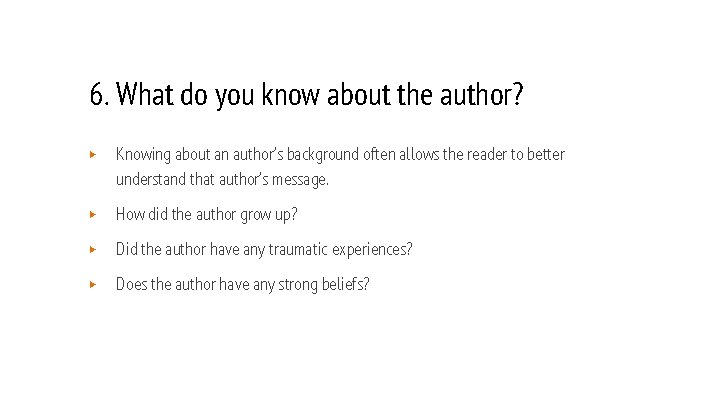 6. What do you know about the author? ▶ Knowing about an author’s background