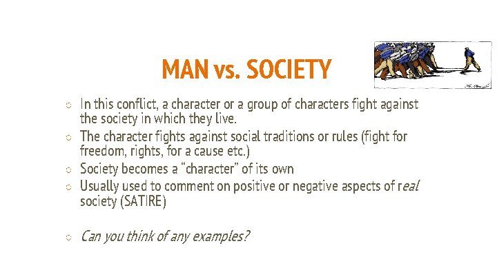 MAN vs. SOCIETY ○ ○ ○ In this conflict, a character or a group