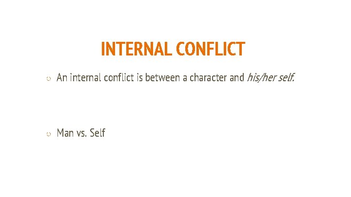 INTERNAL CONFLICT ○ An internal conflict is between a character and his/her self. ○