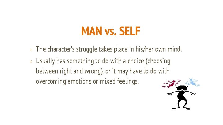 MAN vs. SELF ○ The character’s struggle takes place in his/her own mind. ○