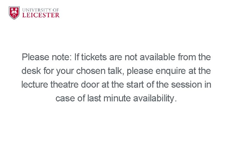 Please note: If tickets are not available from the desk for your chosen talk,