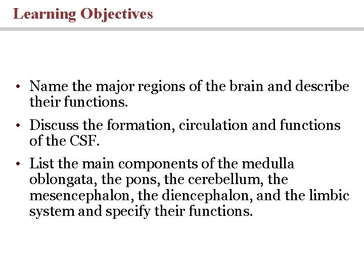 Learning Objectives • Name the major regions of the brain and describe their functions.