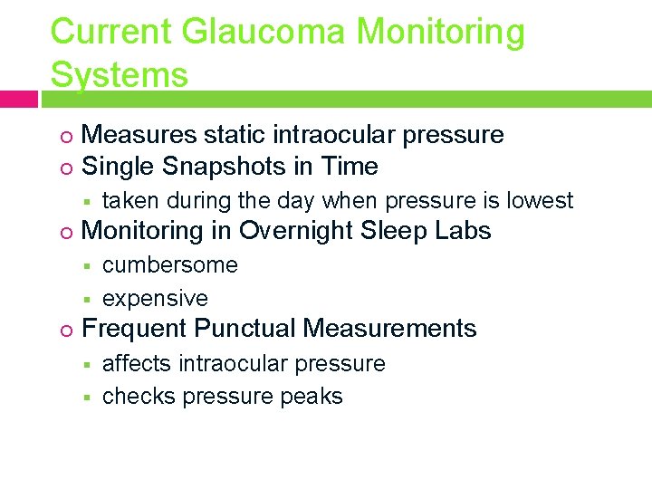 Current Glaucoma Monitoring Systems Measures static intraocular pressure Single Snapshots in Time Monitoring in