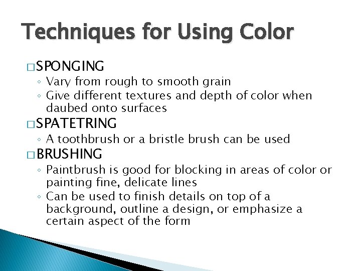 Techniques for Using Color � SPONGING ◦ Vary from rough to smooth grain ◦