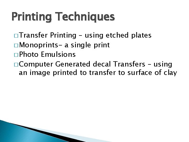 Printing Techniques � Transfer Printing – using etched plates � Monoprints- a single print