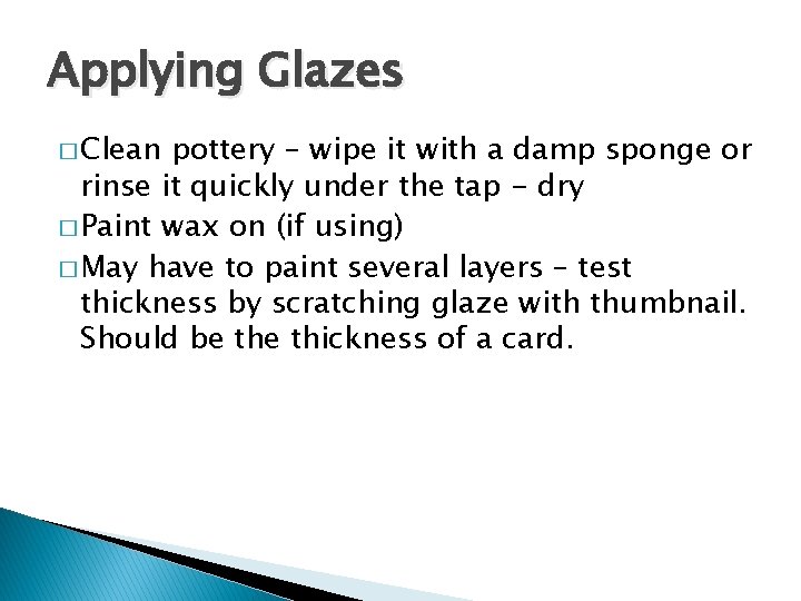 Applying Glazes � Clean pottery – wipe it with a damp sponge or rinse