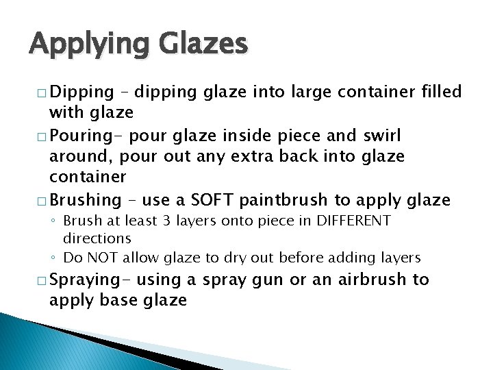 Applying Glazes � Dipping – dipping glaze into large container filled with glaze �