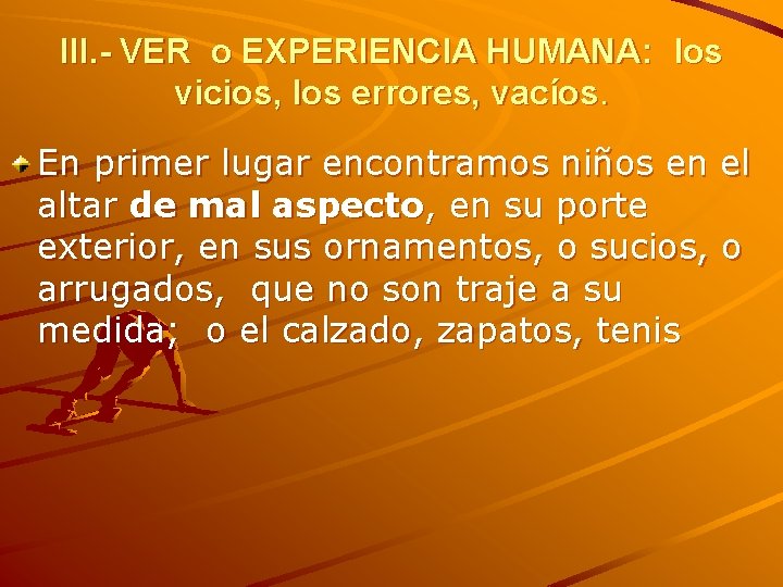 III. - VER o EXPERIENCIA HUMANA: los vicios, los errores, vacíos. En primer lugar