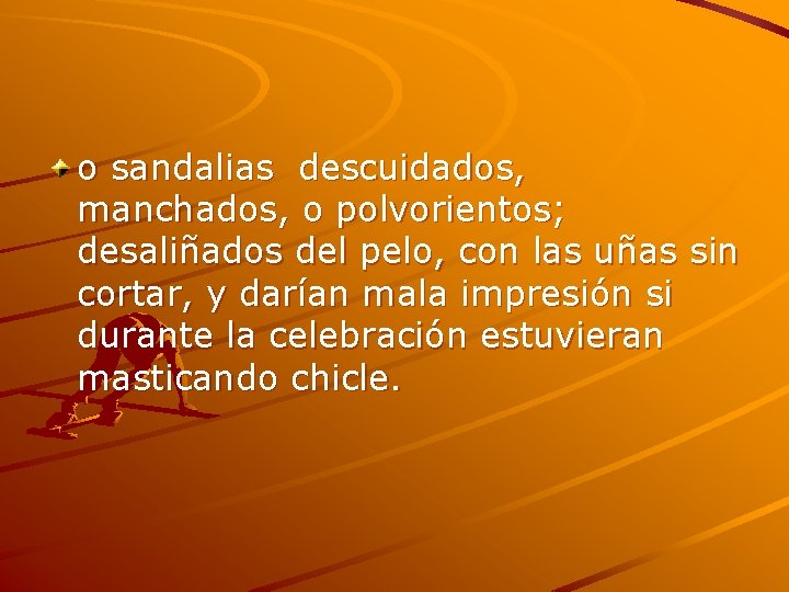 o sandalias descuidados, manchados, o polvorientos; desaliñados del pelo, con las uñas sin cortar,