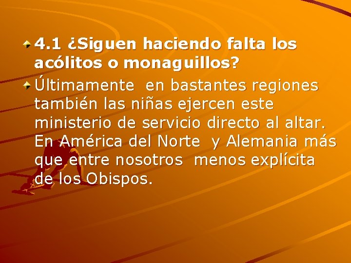 4. 1 ¿Siguen haciendo falta los acólitos o monaguillos? Últimamente en bastantes regiones también