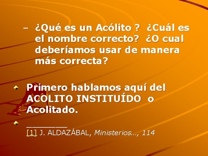 – ¿Qué es un Acólito ? ¿Cuál es el nombre correcto? ¿O cual deberíamos