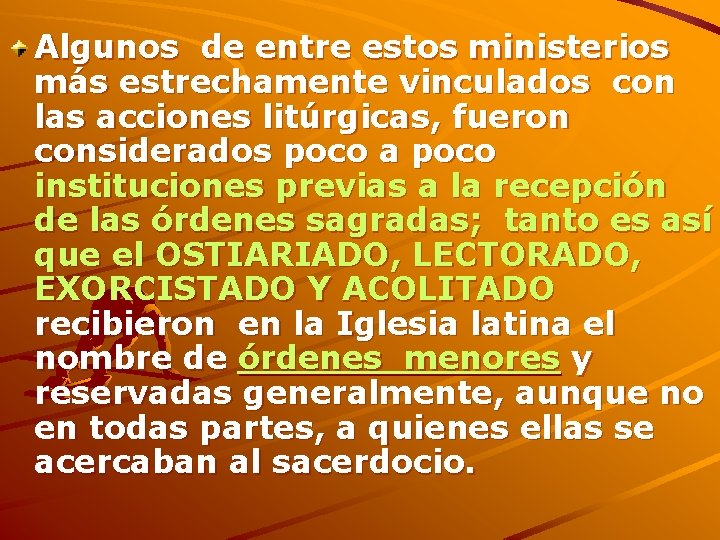 Algunos de entre estos ministerios más estrechamente vinculados con las acciones litúrgicas, fueron considerados